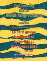 The Clever Boy and the Terrible Dangerous Animal -- Le petit garçon intelligent et la terrible et dangereuse bête : English-French  Edition