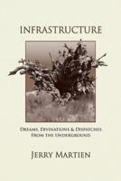 Infrastructure: Dreams, Divinations & Dispatches from the Underground