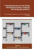 Transgresiones en las letras iberoamericanas: visiones del lenguaje poético