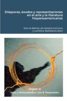Diásporas, Éxodos Y Representaciones En El Arte Y La Literatura Hispanoamericanos
