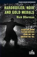 Hardboiled, Noir and Gold Medals: Essays on Crime Fiction Writers From the '50s Through the '90s