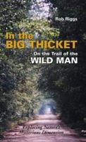In the Big Thicket on the Trail of the Wild Man: Exploring Nature's Mysterious Dimension