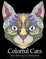 Adult Coloring Book Colorful Cats: Stress relieving Cat coloring books to help you relax and unwind