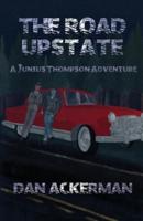 The Road Upstate: A Junius Thompson Adventure