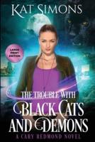 The Trouble with Black Cats and Demons: Large Print Edition