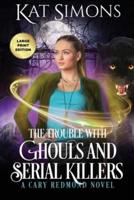 The Trouble with Ghouls and Serial Killers: Large Print Edition