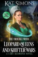 The Trouble with Leopard Queens and Shifter Wars: Large Print Edition
