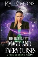 The Trouble with Magic and Faery Curses: A Cary Redmond Novel