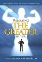 Releasing the Greater in You: There Is a Power Within You That Is Yet to Be Released!