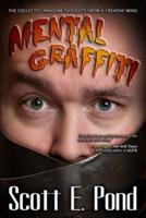 Mental Graffiti: THE COLLECTED Random Thoughts From A Creative Mind