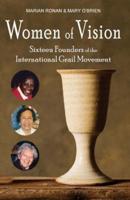 Women of Vision: Sixteen Founders of the  International Grail Movement