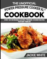 The Unofficial Power Pressure Cooker XL(R) Cookbook