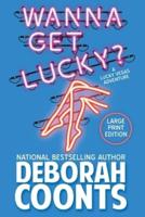 Wanna Get Lucky?: Large Print Edition