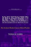 Rome's Responsibility for the Assassination of Abraham Lincoln: How the Jesuits Murdered America's Beloved President