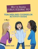 Why Is Drama Always Following Me?. Teacher and Counselor Activity Guide
