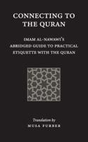 Connecting to the Quran: Imam al-Nawawi's Abridged Guide to Practical Etiquette with the Quran
