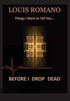 Before I Drop Dead: -Things I Want to Tell You-