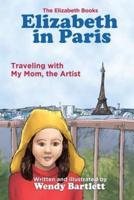 Elizabeth in Paris: Traveling with My Mom, the Artist