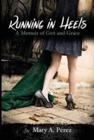 Running in Heels: A Memoir of Grit and Grace (New Book Club Edition)