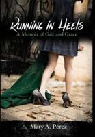 Running in Heels: A Memoir of Grit and Grace (New Book Club Edition)