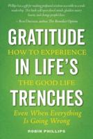 Gratitude in Life's Trenches: How to Experience the Good Life . . . Even When Everything Is Going Wrong