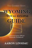 Wyoming Total Eclipse Guide: Commemorative Official Keepsake Guidebook 2017