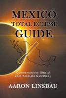 Mexico Total Eclipse Guide: Official Commemorative 2024 Keepsake Guidebook