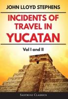 Incidents of Travel in Yucatan Volumes 1 and 2 (Annotated, Illustrated): Vol I and II