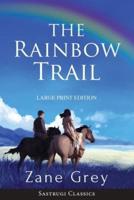 The Rainbow Trail (Annotated) LARGE PRINT: A Romance