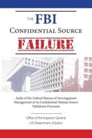 The FBI Confidential Source Failure: Audit of the Federal Bureau of Investigation's Management of its Confidential Human Source Validation Processes by the Office of the Inspector General