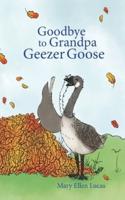 Goodbye to Grandpa Geezer Goose