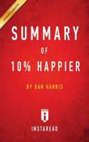 Summary of 10% Happier: by Dan Harris   Includes Analysis