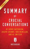 Summary of Crucial Conversations: by Kerry Patterson, Joseph Grenny, Ron McMillan, and Al Switzer   Includes Analysis