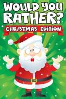 Would you Rather? Christmas Edition: A Fun Family Activity Book for Boys and Girls Ages 6, 7, 8, 9, 10, 11, & 12 Years Old - Stocking Stuffers for Kids, Funny Christmas Gifts