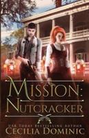 Mission: Nutcracker: A Thrilling Holiday Steampunk Romance