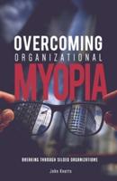 Overcoming Organizational Myopia