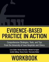 WORKBOOK: Evidence-Based Practice in Action: Comprehensive Strategies, Tools, and Tips from the University of Iowa Hospitals and Clinics