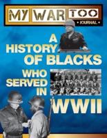 My War Too Journal: A History of Blacks Who Served in WWII