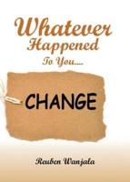 Whatever Happened to You.... CHANGE