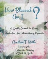 How Blessed Am I?: A Weekly Journal for Giving Thanks for Life's Extraordinary Moments