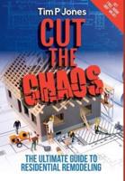 Cut the Chaos: The ultimate guide to residential remodeling