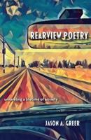 Rearview Poetry: Unraveling a Lifetime of Anxiety