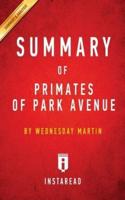 Summary of Primates of Park Avenue: by Wednesday Martin   Includes Analysis