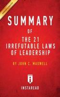 Summary of The 21 Irrefutable Laws of Leadership: by John C. Maxwell   Includes Analysis