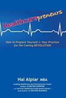 Heathcarepreneurs: How to Prepare Yourself & Your Practice for the Coming REVOLUTION