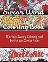 Swear Word Coloring Book: Hilarious Sweary Coloring book For Fun and Stress Relief