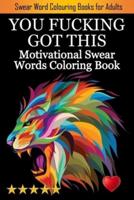 You Fucking Got This : Swearing Colouring Book Pages for Stress Relief ... Funny Journals and Adult Coloring Books)