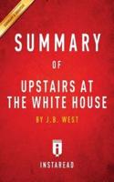 Summary of Upstairs at the White House: by J. B. West   Includes Analysis