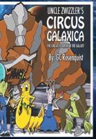 Uncle Zwizzler's Circus Galaxica: The Greatest Show in the Galaxy
