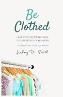 Be Clothed: Learning to Wear Your God- Designed Wardrobe